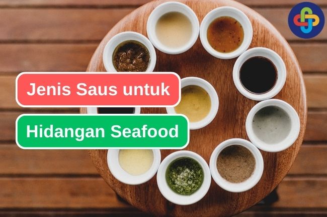 10 Jenis Saus yang Menyempurnakan Kelezatan Seafood